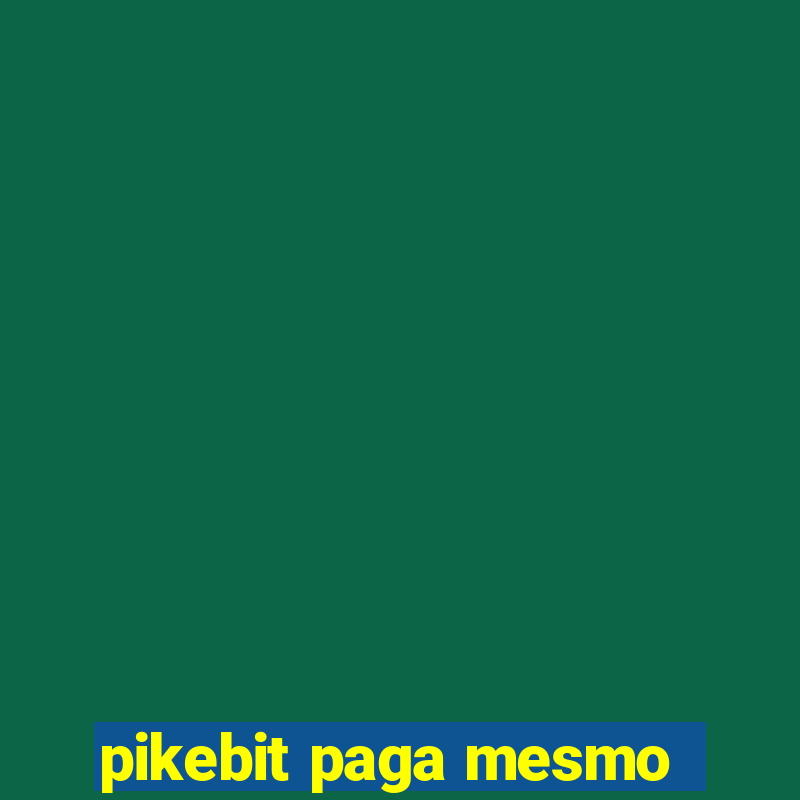 pikebit paga mesmo